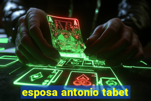 esposa antonio tabet